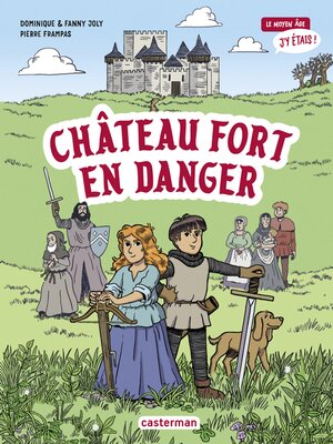 cover image of Le moyen âge, j'y étais (Tome 1)--Château fort en danger